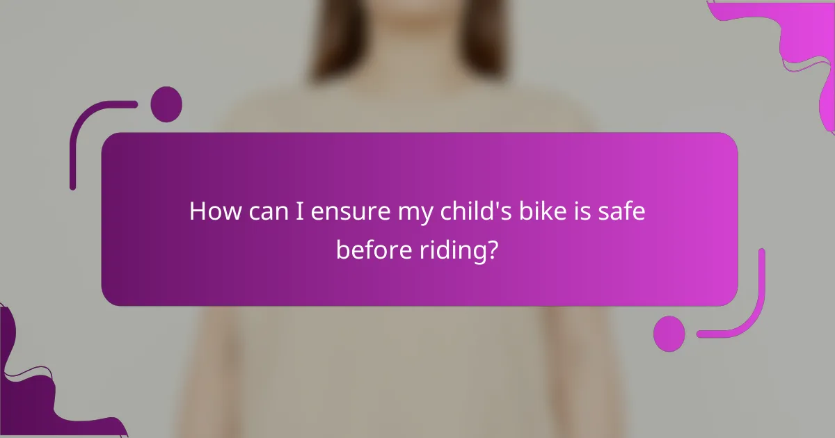 How can I ensure my child's bike is safe before riding?