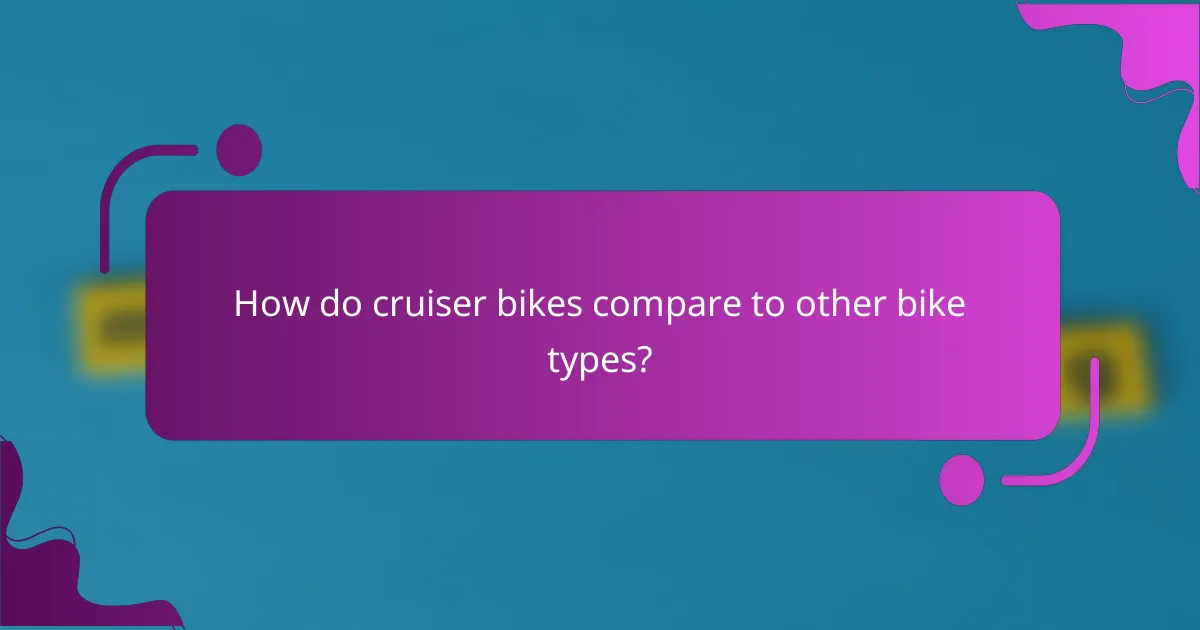 How do cruiser bikes compare to other bike types?