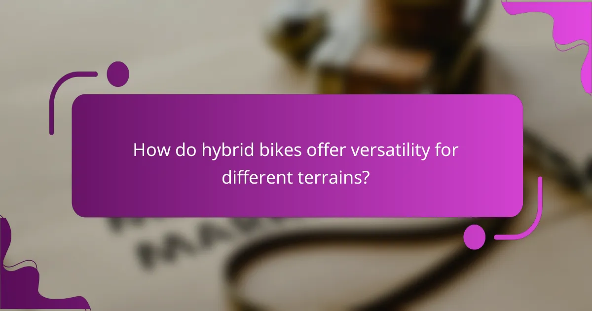 How do hybrid bikes offer versatility for different terrains?