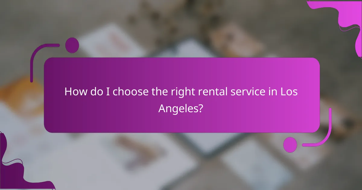 How do I choose the right rental service in Los Angeles?