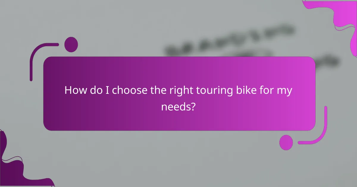 How do I choose the right touring bike for my needs?