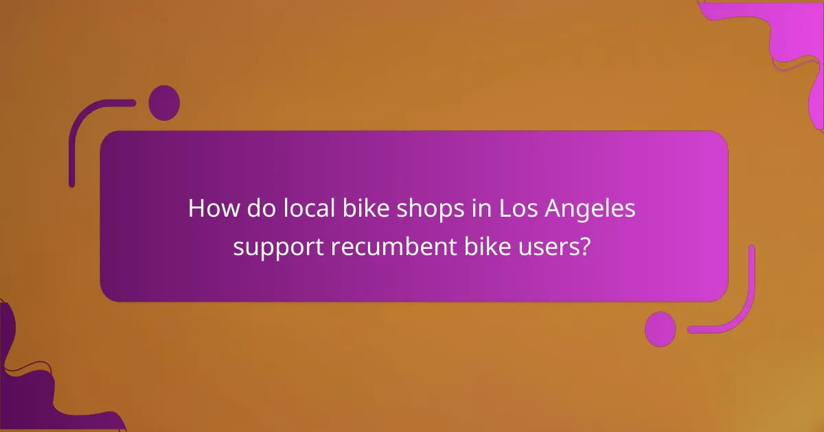 How do local bike shops in Los Angeles support recumbent bike users?