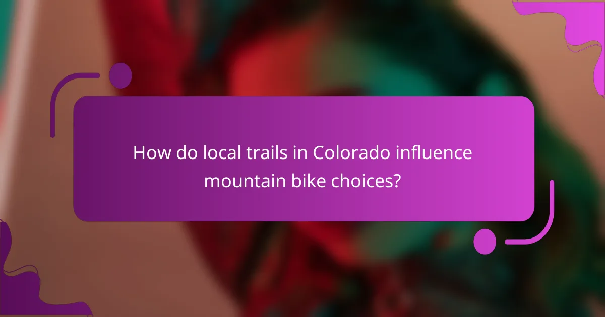 How do local trails in Colorado influence mountain bike choices?