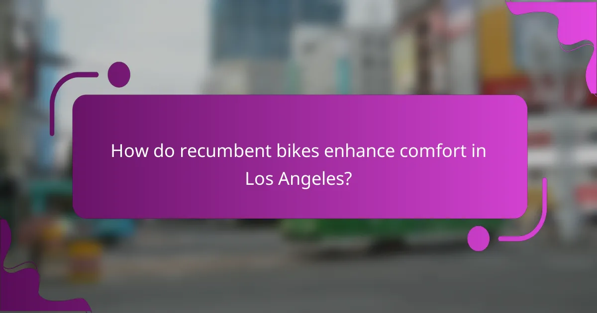 How do recumbent bikes enhance comfort in Los Angeles?