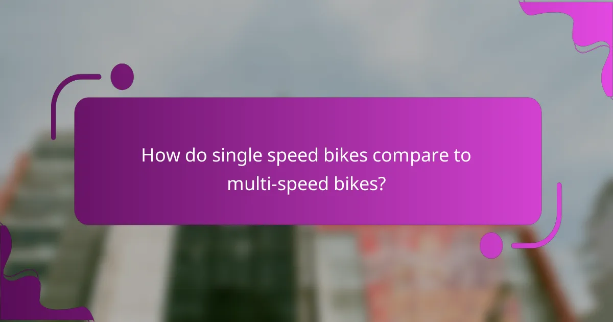 How do single speed bikes compare to multi-speed bikes?