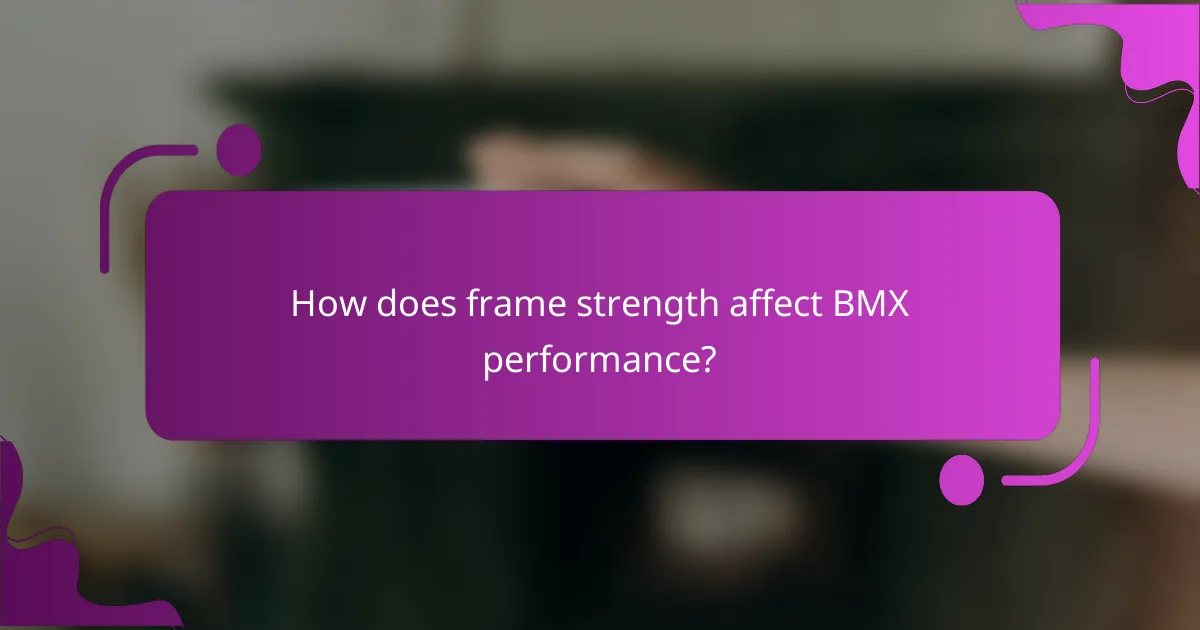 How does frame strength affect BMX performance?