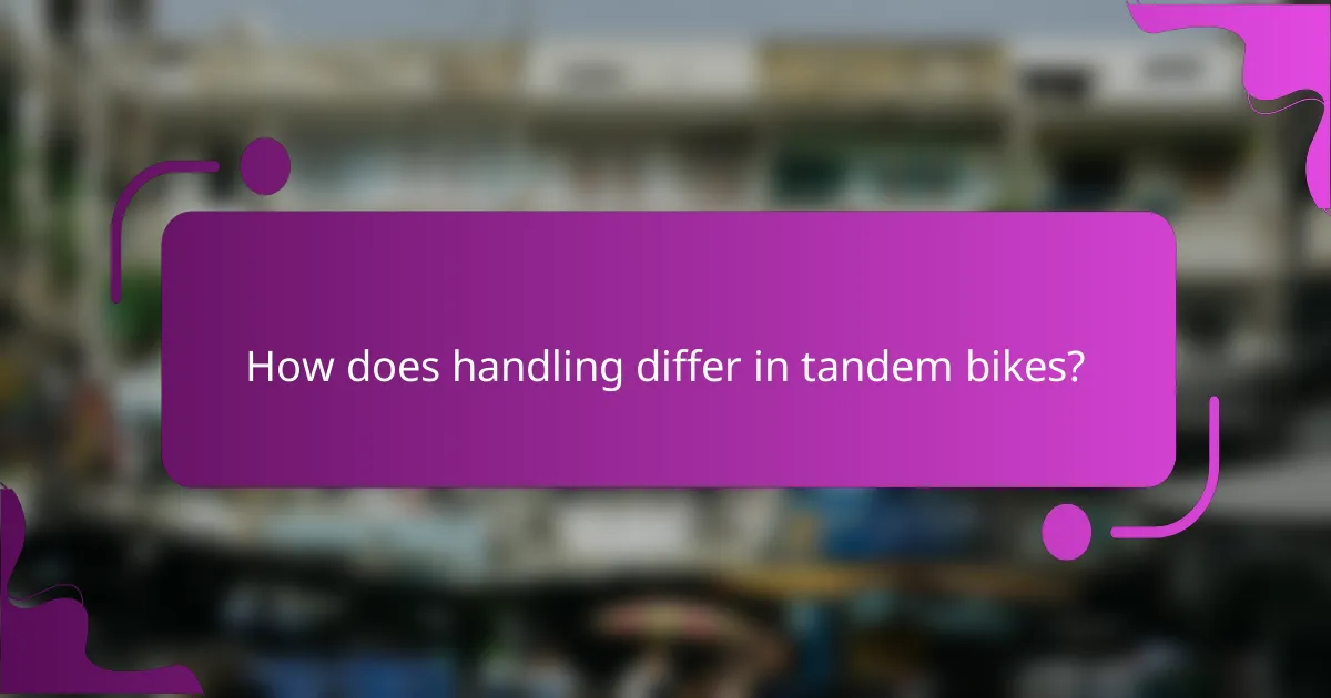 How does handling differ in tandem bikes?
