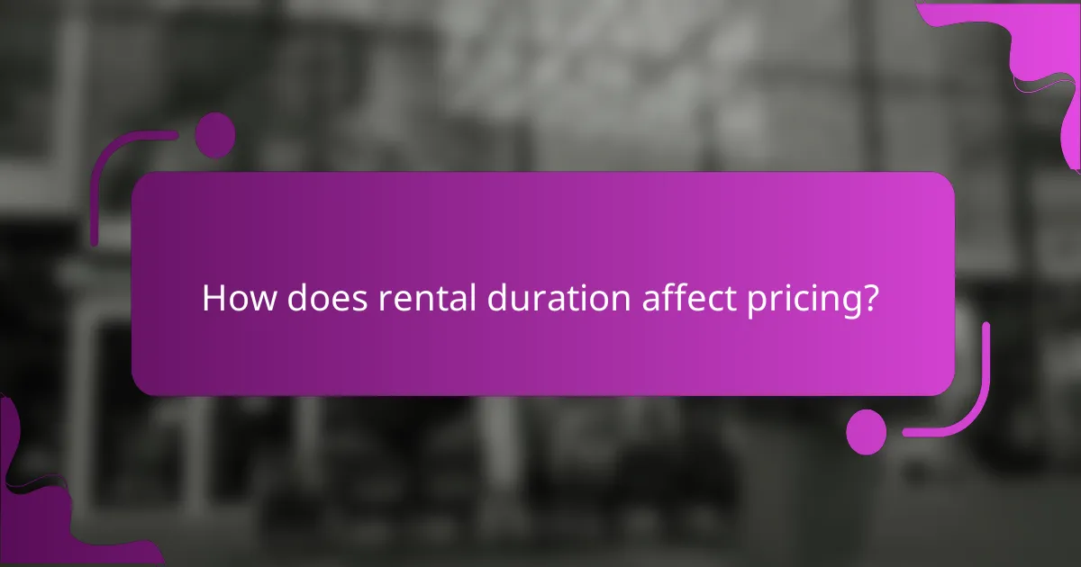 How does rental duration affect pricing?