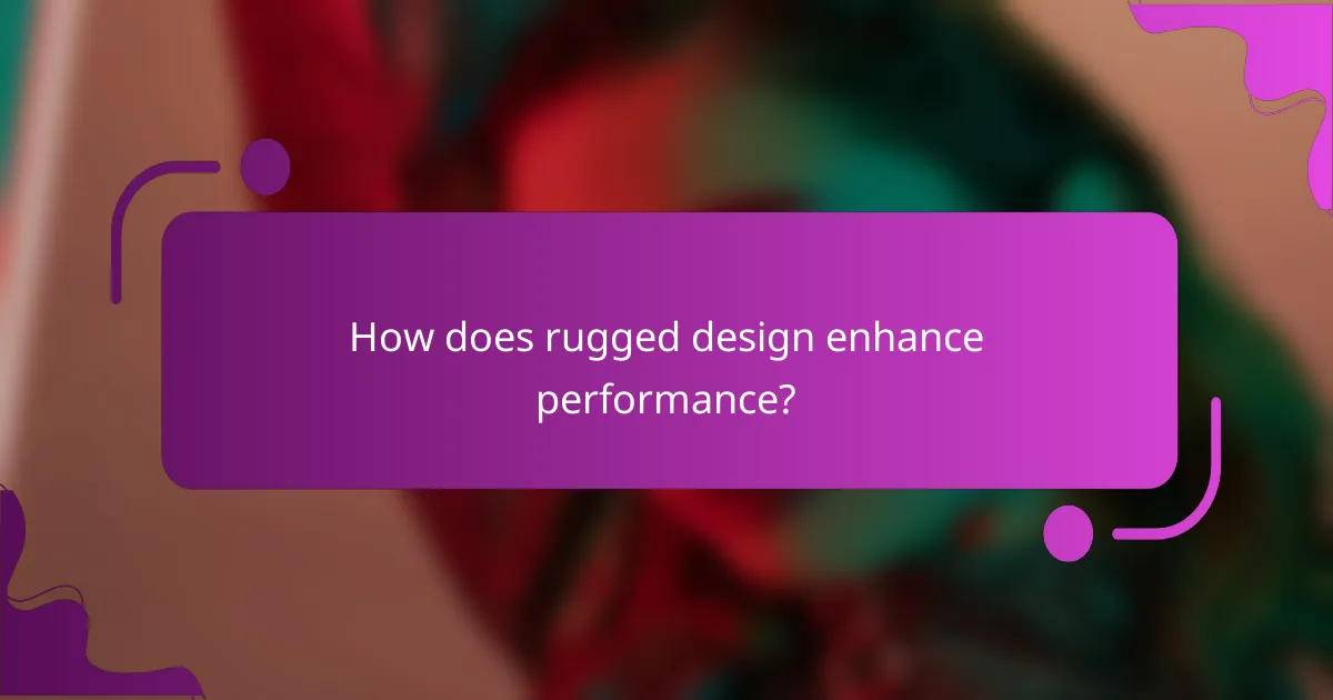 How does rugged design enhance performance?