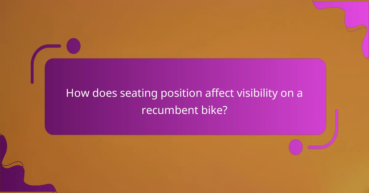 How does seating position affect visibility on a recumbent bike?