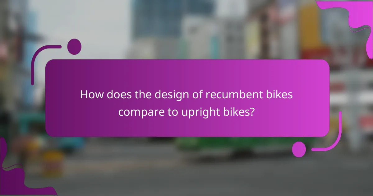 How does the design of recumbent bikes compare to upright bikes?