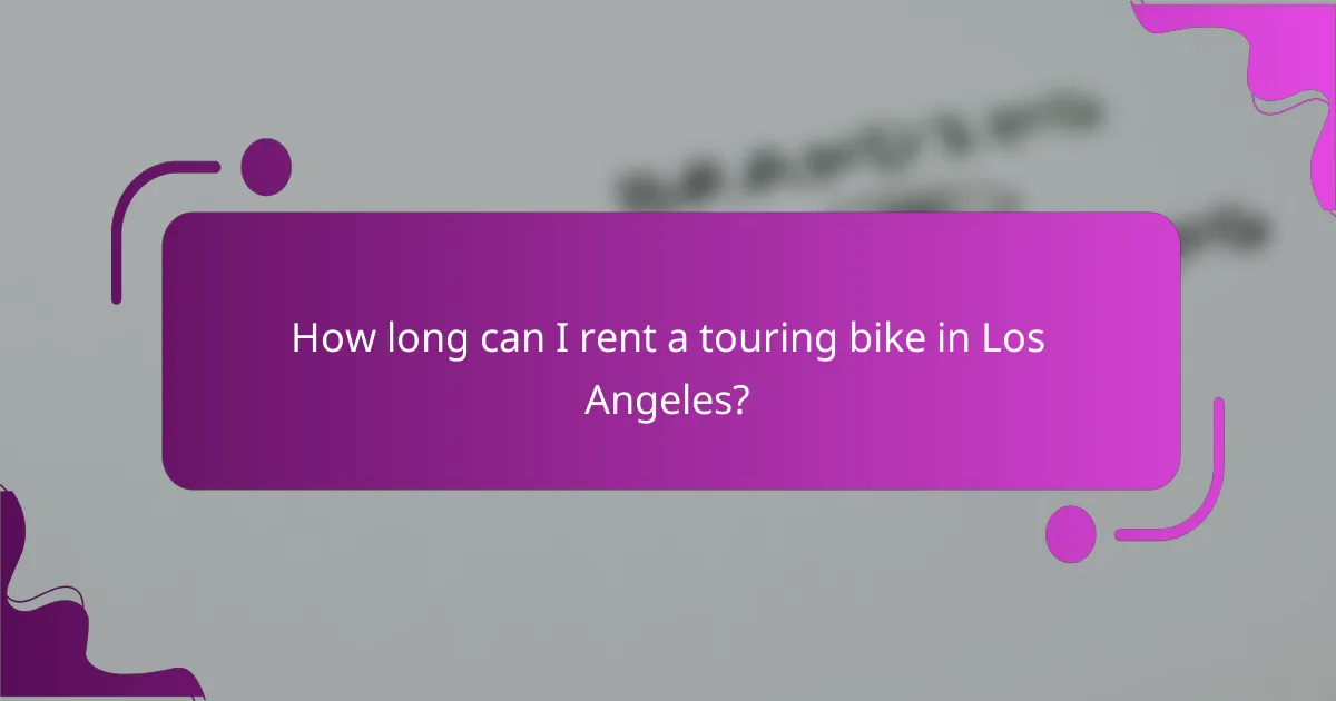 How long can I rent a touring bike in Los Angeles?