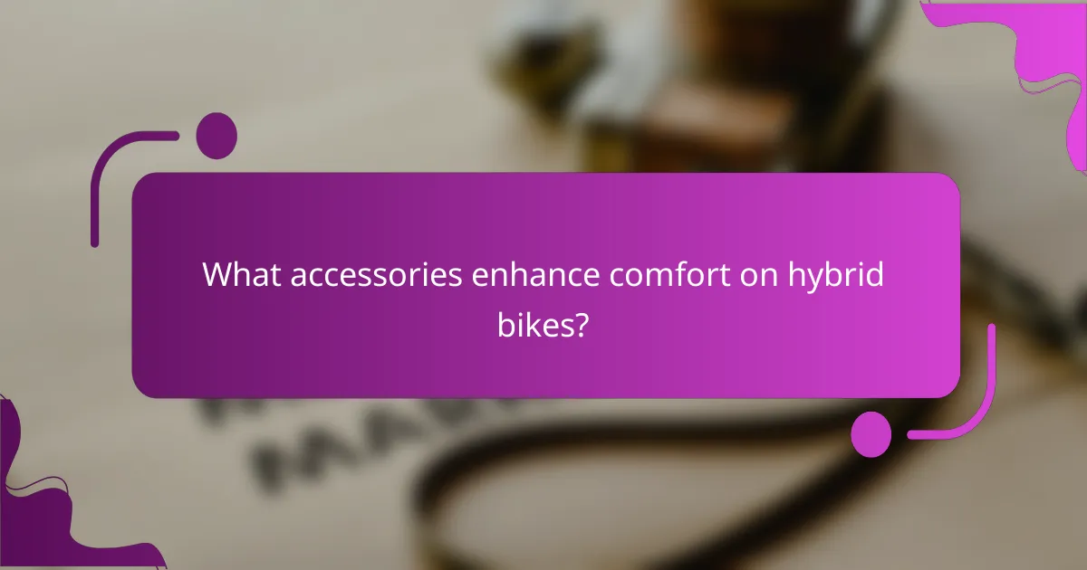 What accessories enhance comfort on hybrid bikes?