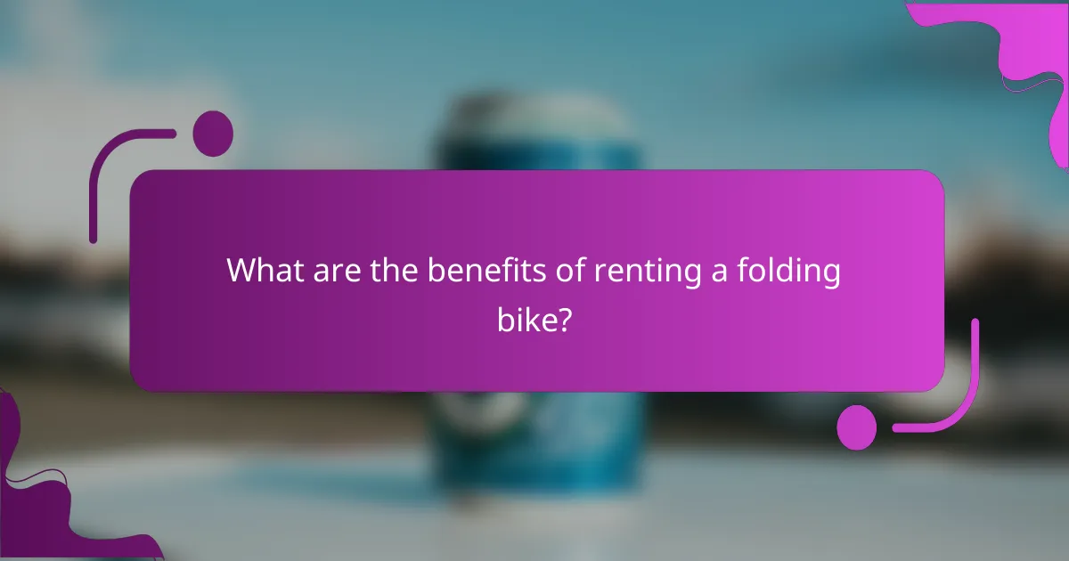 What are the benefits of renting a folding bike?