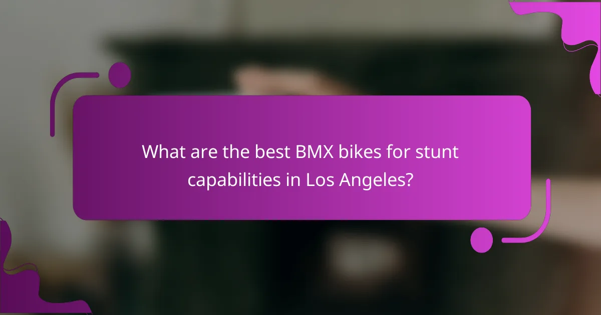 What are the best BMX bikes for stunt capabilities in Los Angeles?