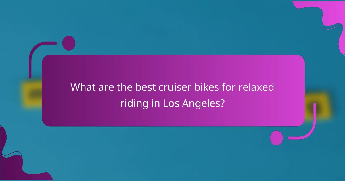 What are the best cruiser bikes for relaxed riding in Los Angeles?