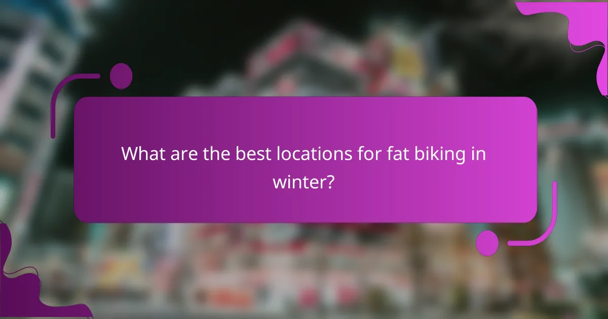What are the best locations for fat biking in winter?