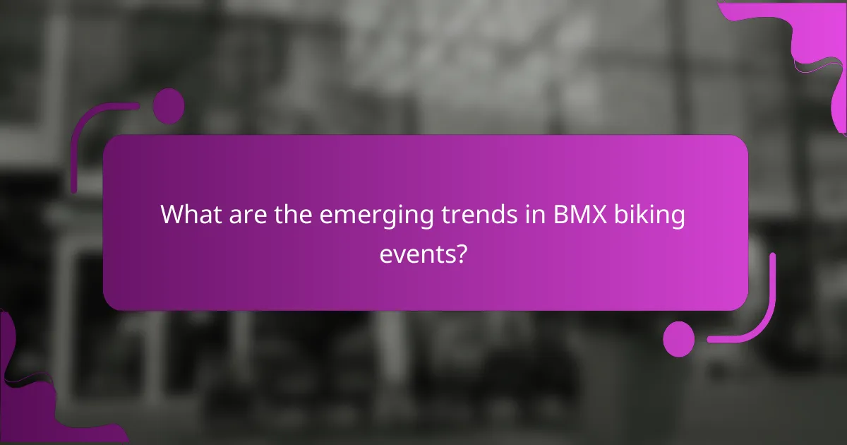 What are the emerging trends in BMX biking events?