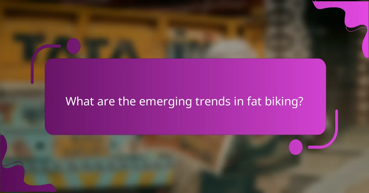 What are the emerging trends in fat biking?