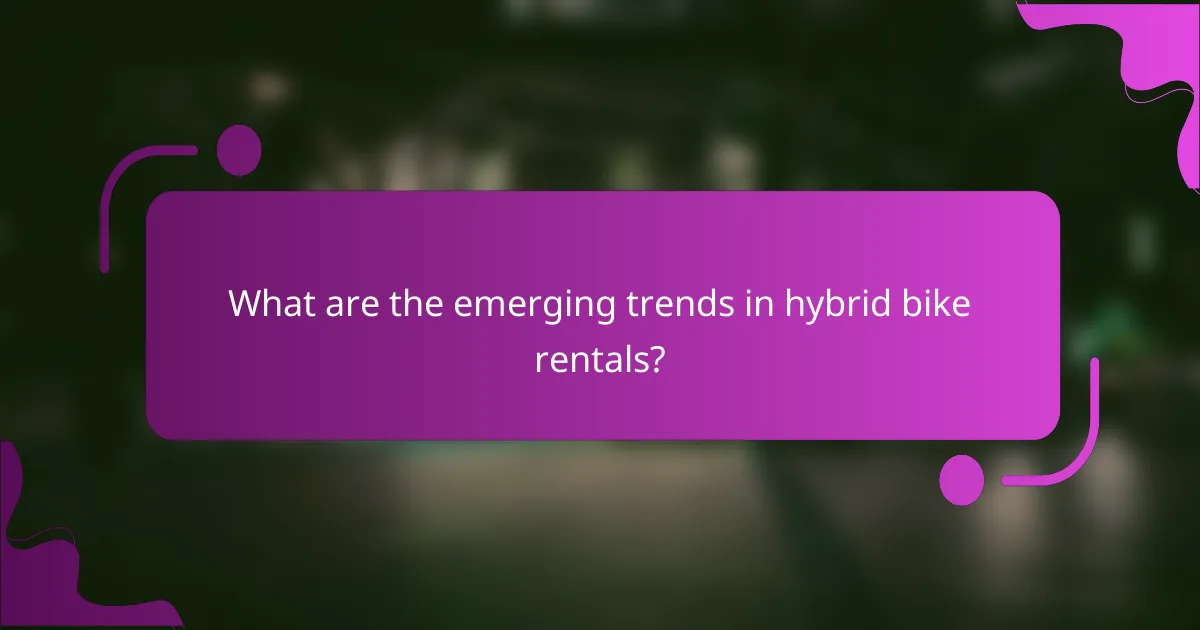 What are the emerging trends in hybrid bike rentals?