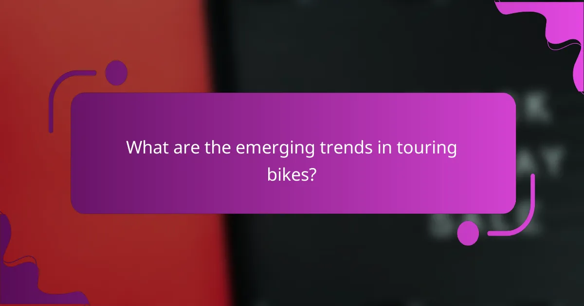 What are the emerging trends in touring bikes?