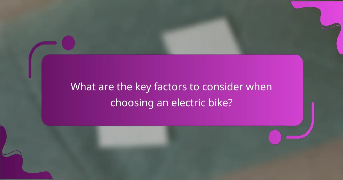 What are the key factors to consider when choosing an electric bike?