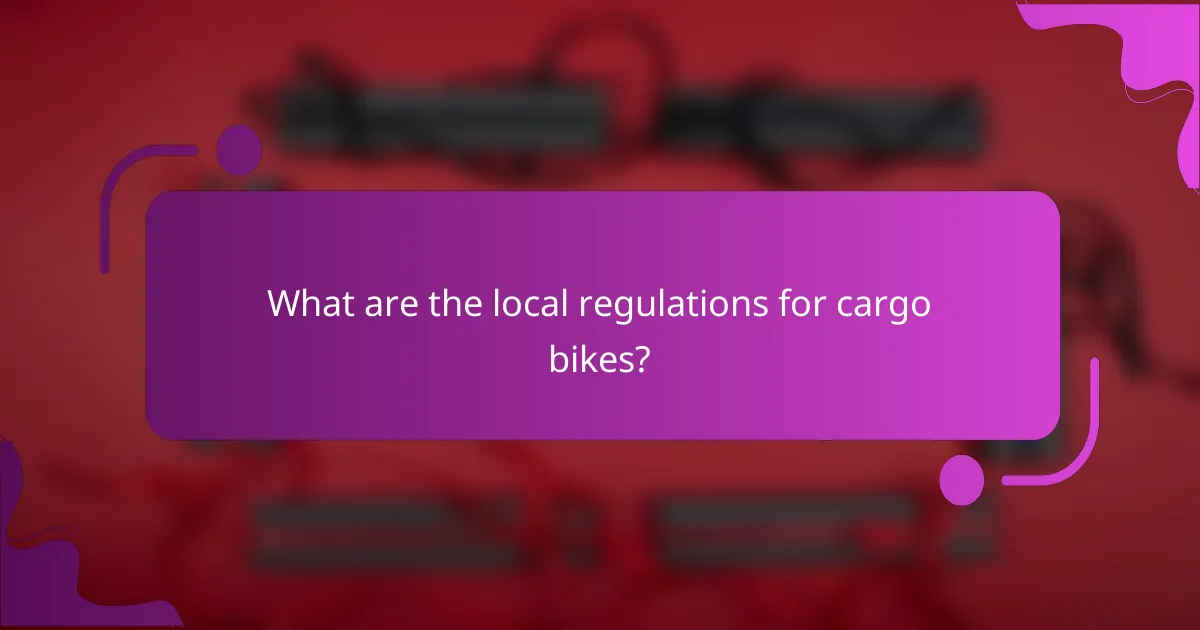What are the local regulations for cargo bikes?