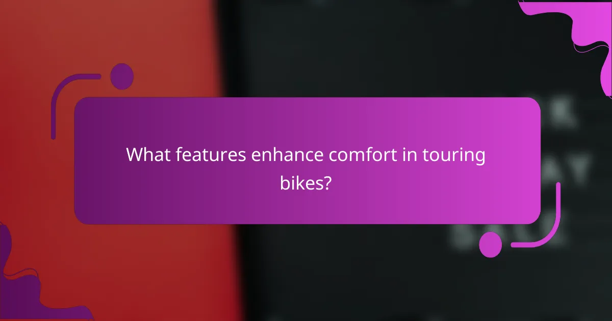 What features enhance comfort in touring bikes?