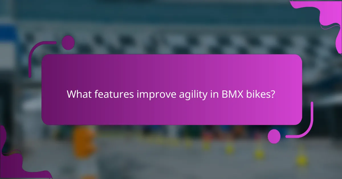 What features improve agility in BMX bikes?