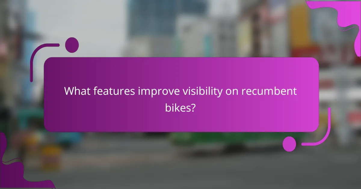 What features improve visibility on recumbent bikes?