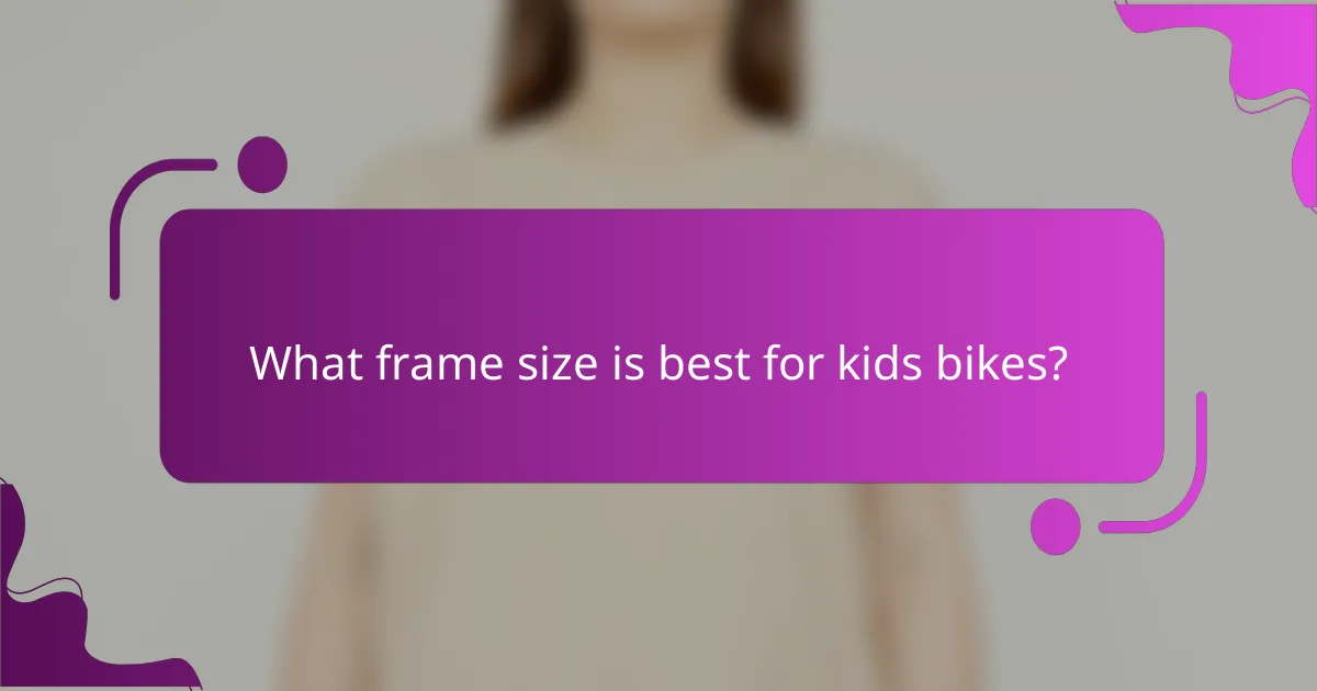 What frame size is best for kids bikes?