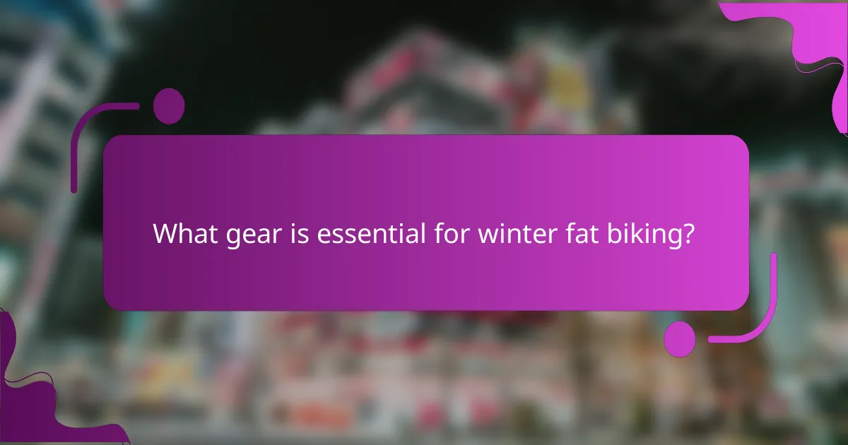 What gear is essential for winter fat biking?