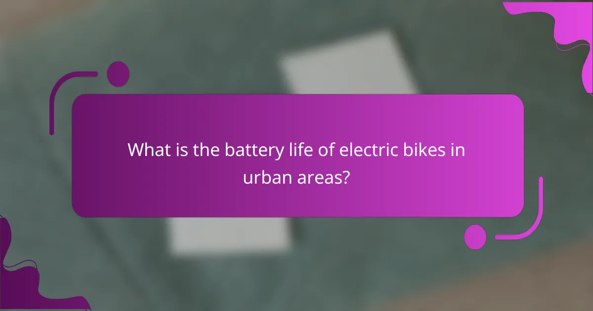 What is the battery life of electric bikes in urban areas?