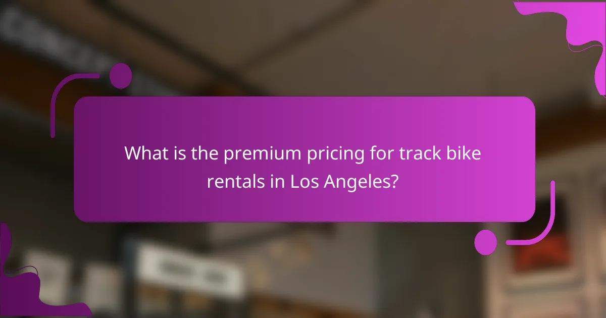 What is the premium pricing for track bike rentals in Los Angeles?