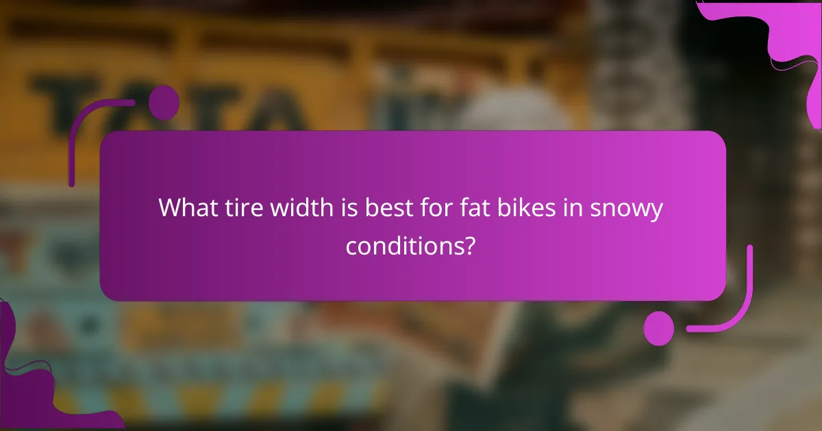 What tire width is best for fat bikes in snowy conditions?